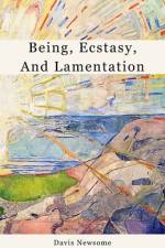 Being, Ecstasy, and Lamentation af Davis Newsome
