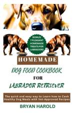 Homemade Dog food Cookbook for Labrador retriever af Bryan Harold