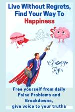 Live Without Regrets, Find Your Way To Happiness af Giuseppe Agia
