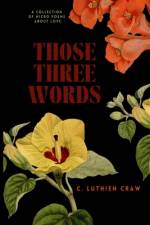 Those Three Words af C Luthien Craw