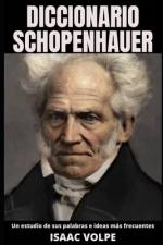 DICCIONARIO SCHOPENHAUER. Un estudio de sus palabras e ideas más frecuentes. af Isaac Volpe