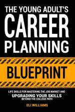 The Young Adult's Career Planning Blueprint af Eli Williams