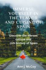 immerse yourself in the flavor and cuisine of spain af Ann J McCoy