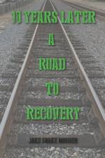 10 Years Later- A Road to Recovery af Jake Snake Mosher