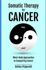 SOMATIC THERAPY FOR CANCER. Mind-Body Approaches to Conquering Cancer. af Ashley Fitzgerald