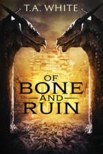 Of Bone and Ruin af T A White