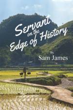 Servant on the Edge of History af Sam James