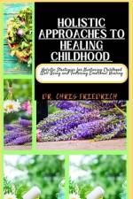Holistic Approaches to Healing Childhood af Chris Friedrich