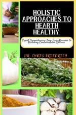 Holistic Approaches to Hearth Healthy af Chris Friedrich