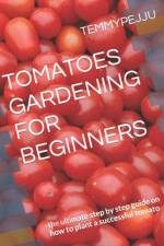 Tomatoes Gardening for Beginners af Temmy Pejju
