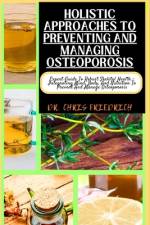 Holistic Approaches to Preventing and Managing Osteoporosis af Chris Friedrich