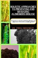 Holistic Approaches to Preventing and Managing Alzheimers Disease af Chris Friedrich