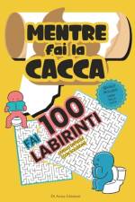 Mentre Fai la Cacca Fai 100 Labirinti! af Di Arrea Edizioni