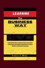 Learning the Business Way af Francis A Wiles