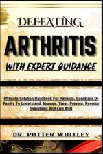 Defeating Arthritis with Expert Guidance af Potter Whitley