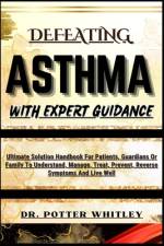 Defeating Asthma with Expert Guidance af Potter Whitley