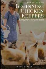 A How-To Guide For Beginning Chicken Keepers af Jessey Rankin