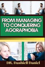 From Managing to Conquering Agoraphobia af Dashiell Daniel