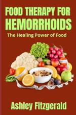 FOOD THERAPY FOR HEMORRHOIDS. The Healing Power of Food af Ashley Fitzgerald