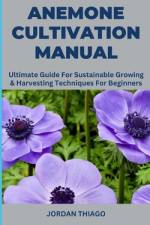 Anemone Cultivation Manual af Jordan Thiago