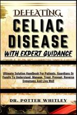 Defeating Celiac Disease with Expert Guidance af Potter Whitley