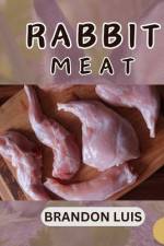 Rabbit Meat Guide for Beginners af Brandon Luis