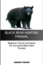 Black Bear Hunting Manual af Jordan Thiago