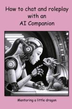 How to chat and roleplay with an AI Companion - Mentoring a little dragon af C Mahoney