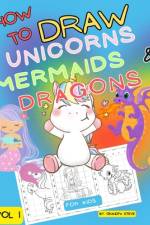 How to draw unicorns mermaids & dragons af Grandpa Steve Manopla