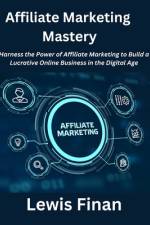 Affiliate Marketing Mastery af Lewis Finan