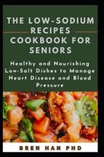 The Low-Sodium Recipes Cookbook for Seniors af Bren Han