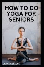 How to Do Yoga for Seniors af Vickie Stock