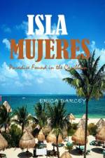 ISLA MUJERES, Paradise Found in the Caribbean 2024 af Erica Darcey