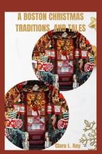 A Boston Christmas Traditions and Tales af Clara L Ray
