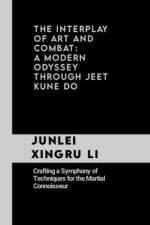 The Interplay of Art and Combat af Junlei Xingru Li