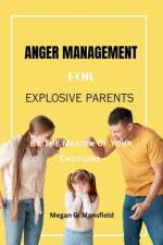 Anger Management for Explosive Parents af Megan G Mansfield