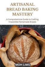 Artisanal Bread Baking Mastery af Moh Lims
