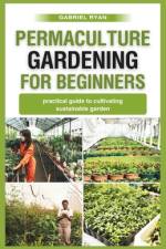 permaculture gardening for beginners af Gabriel Ryan