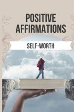 Positive Affirmations to Boost Your Self-Worth af Spiritual Primate