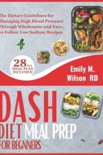 DASH Diet Meal Prep For Beginners af Emily M Wilson