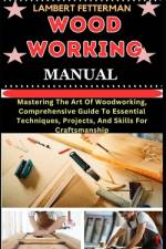 Wood Working Manual af Lambert Fetterman