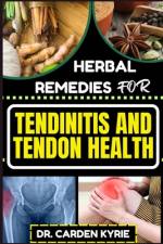 Herbal Remedies for Tendinitis and Tendon Health af Carden Kyrie