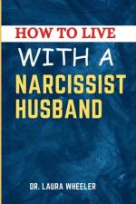 How To Live With A Narcissist Husband af Laura Wheeler