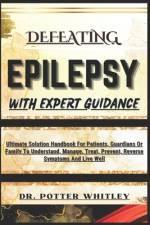 Defeating Epilepsy with Expert Guidance af Potter Whitley