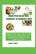 Whole Plant-Based Diet Cookbook for Beginners 2023 af Lauren F Spano