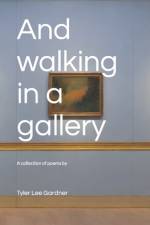 And walking in a gallery af Tyler Lee Gardner