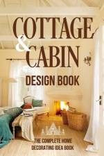 Cottage And Cabin Design Book af Oliver Griffin