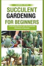 succulent gardening for beginners af Gabriel Ryan