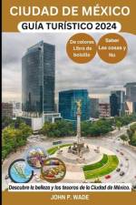 Ciudad de México Guía Turístico 2024 af John P Wade