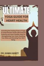 Ultimate Yoga Guide for Heart Health af Kama Kamzy